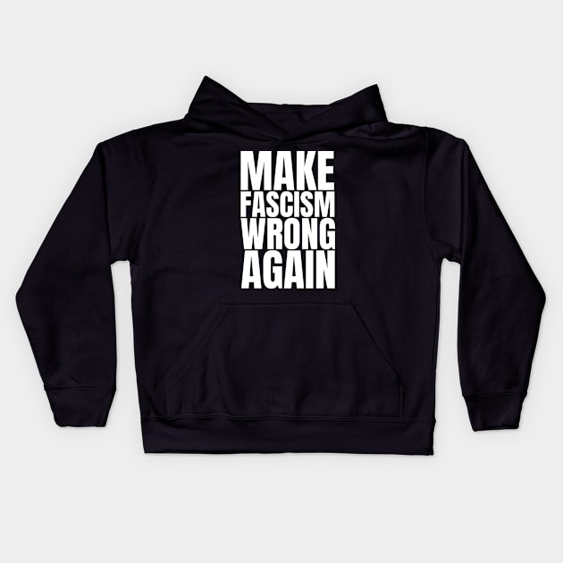 Make Fascism Wrong Again - Anti Fascism Activist Slogan (white) Kids Hoodie by Everyday Inspiration